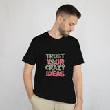 Trust Your Crazy Ideas Black T - Shirt